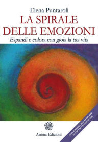 Title: Spirale delle emozioni (La): Espandi e colora con gioia la tua vita, Author: Elena Puntaroli