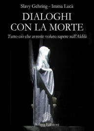 Title: Dialoghi con la Morte: Tutto ciò che avreste voluto sapere sull'Aldilà, Author: Gehring Slavy