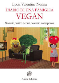 Title: Diario di una famiglia vegan: Manuale pratico per un percorso consapevole, Author: Lucia Valentina Nonna
