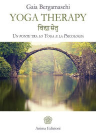 Title: Yoga therapy: Un ponte tra lo Yoga e la Psicologia, Author: Gaia Bergamaschi