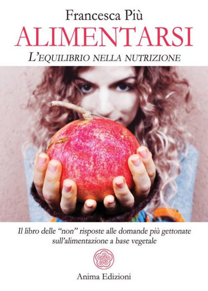 Alimentarsi: L'equilibrio nella nutrizione - Il libro delle 