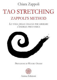 Title: Tao stretching Zappoli's Method: Lo yoga delle cellule per liberare l'energia psico-fisica, Author: Chiara Zappoli