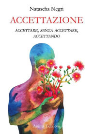 Title: Accettazione: accettare, senza accettare, accettando, Author: Natascha Negri