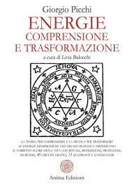 Title: Energie - Comprensione e trasformazione: la teoria per comprendere e la pratica per trasformare le energie disarmoniche che creano blocchi e impediscono il corretto fluire della vita con rituali, benedizioni, protezioni, esorcismi, 40 circuiti grafici, 13, Author: Giorgio Picchi