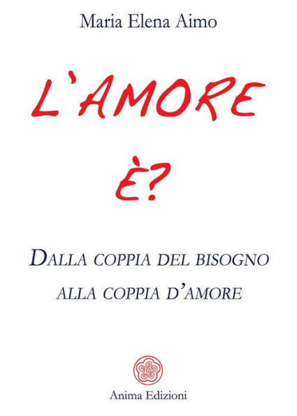 L'amore è?: Dalla coppia del bisogno alla coppia d'amore