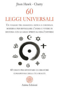Title: 60 Leggi Universali: Un viaggio tra saggezza antica e coscienza moderna per risvegliare l'anima e vivere in sintonia con le leggi spirituali dell'universo - 60 chiavi per diventare co-creatore consapevole della tua realtà, Author: Jhon Hawk