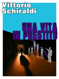 Title: Una vita in prestito, Author: Vittorio Schiraldi