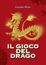 Title: Il Gioco del Drago, Author: Luciano Rizzo
