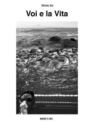 Title: Voi e la Vita, Author: Silvia So