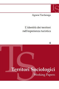 Title: L'identità dei territori nell'esperienza turistica, Author: Agnese Vardanega