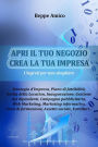 Apri il tuo negozio - crea la tua impresa: Come aprire e gestire un'attività commerciale