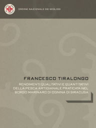 Title: Rendimenti qualitativi e quantitativi della pesca artigianale praticata nel borgo marinaro di Ognina di Siracusa, Author: Francesco Tiralongo