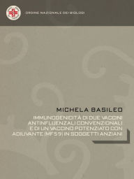 Title: Immunogenicità di due vaccini antinfluenzali convenzionali e di un vaccino potenziato con adiuvante (MF59) in soggetti anziani, Author: Michela Basileo