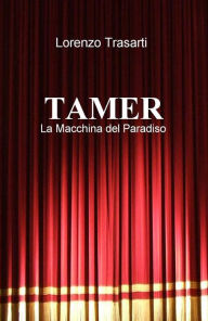 Title: TAMER - La Macchina del Paradiso, Author: Lorenzo Trasarti