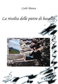 Title: la rivolta delle pietre di basalto, Author: Carlo Manca