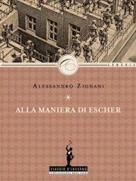 Title: Alla maniera di Escher, Author: Alessandro Zignani