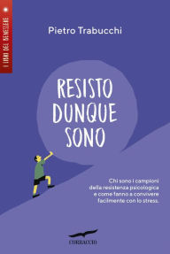 Title: Resisto dunque sono, Author: Pietro Trabucchi