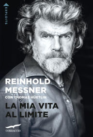 Title: La mia vita al limite, Author: Reinhold Messner