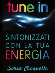 Title: Tune In: Sintonizzati con la tua energia, Author: Sonia Choquette