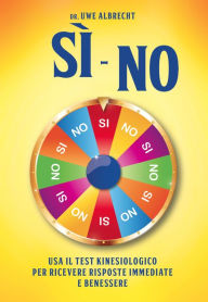 Title: Si - No: Usa il test libraio Kinesiologico per ricevere risposte immediate e benessere, Author: Uwe Albrecht