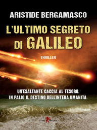 Title: L'ultimo segreto di Galileo, Author: Aristide Bergamasco