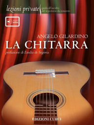 Title: Lezioni private - La chitarra: Guida all'ascolto del repertorio da concerto, Author: Angelo Gilardino