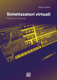 Title: Sintetizzatori virtuali: Teoria e tecnica, Author: Enrico Cosimi