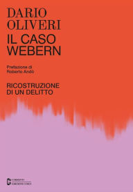 Title: Il caso Webern: Ricostruzione di un delitto, Author: Dario Oliveri