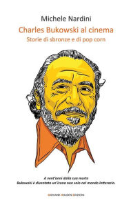 Title: Charles Bukowski al cinema: Storie di sbronze e di pop corn, Author: Michele Nardini