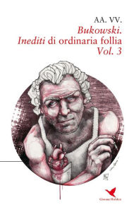 Title: Bukowski. Inediti di ordinaria follia - Vol. 3, Author: AA. VV.