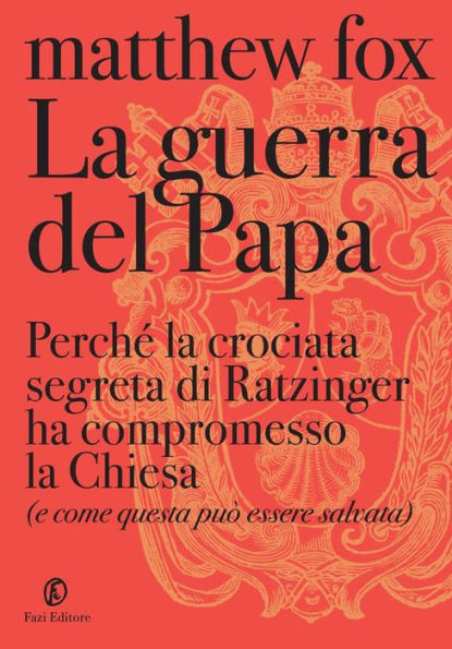 La guerra del papa: Perché la crociata segreta di Ratzinger ha compromesso la Chiesa e come essa può essere salvata