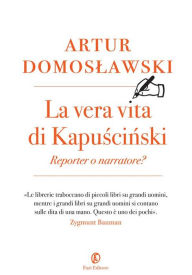 Title: La vera vita di Kapusci: Reporter o narratore?, Author: Artur Domoslawski