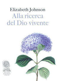 Title: Alla ricerca del Dio vivente, Author: Elizabeth Johnson