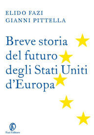 Title: Breve storia del futuro degli Stati Uniti d'Europa, Author: Elido Fazi