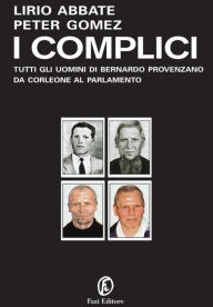 Title: I complici: Tutti gli uomini di Bernando Provenzano da Corleone al Parlamento, Author: Lirio Abbate