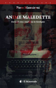 Title: Anime maledette: Storia di vita e malavita in Sardegna, Author: Piero Mannironi