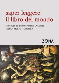 Title: Saper leggere il libro del mondo. Antologia del Premio Fabrizio De Andr Parlare musica Volume X, Author: AA.VV.