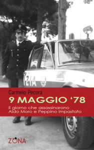 Title: 9 maggio 78. Il giorno che assassinarono Aldo Moro e Peppino Impastato, Author: Carmelo Pecora