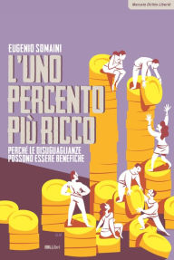 Title: L'uno percento più ricco: Perché le disuguaglianze possono essere benefiche, Author: Eugenio Somaini