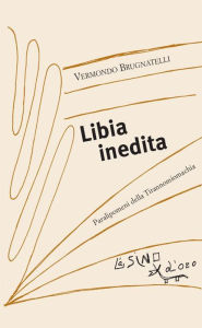 Title: Libia inedita. Paralipomeni della Tirannomiomachia, Author: Vermondo Brugnatelli