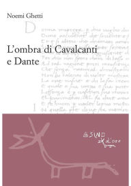Title: L'ombra di Cavalcanti E Dante, Author: Noemi Ghetti