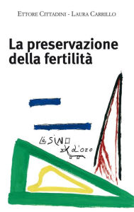 Title: La preservazione della fertilità: Concepire dopo la malattia, Author: Ettore Cittadini