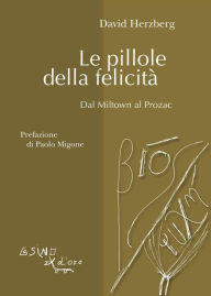 Title: Le pillole della felicita: Dal Miltown al Prozac, Author: David Herzberg