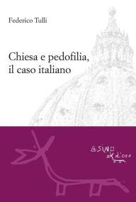 Title: Chiesa e pedofilia, il caso italiano, Author: Federico Tulli