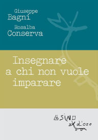 Title: Insegnare a chi non vuole imparare, Author: Giuseppe Bagni