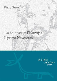 Title: La scienza e l'Europa. Il primo Novecento, Author: Pietro Greco