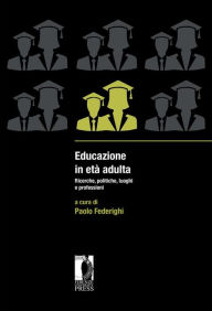 Title: Educazione in età adulta: Ricerche, politiche, luoghi e professioni, Author: Paolo Federighi