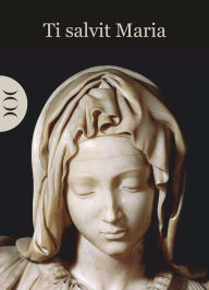 Title: Ti salvit Maria: Preghiere della tradizione sardo-campidanese, Author: Autori Vari