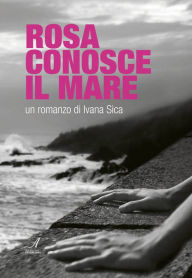 Title: Rosa conosce il Mare, Author: Ivana Sica