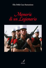 Title: Memorie di un Legionario, Author: Elio Della Casa Santunione